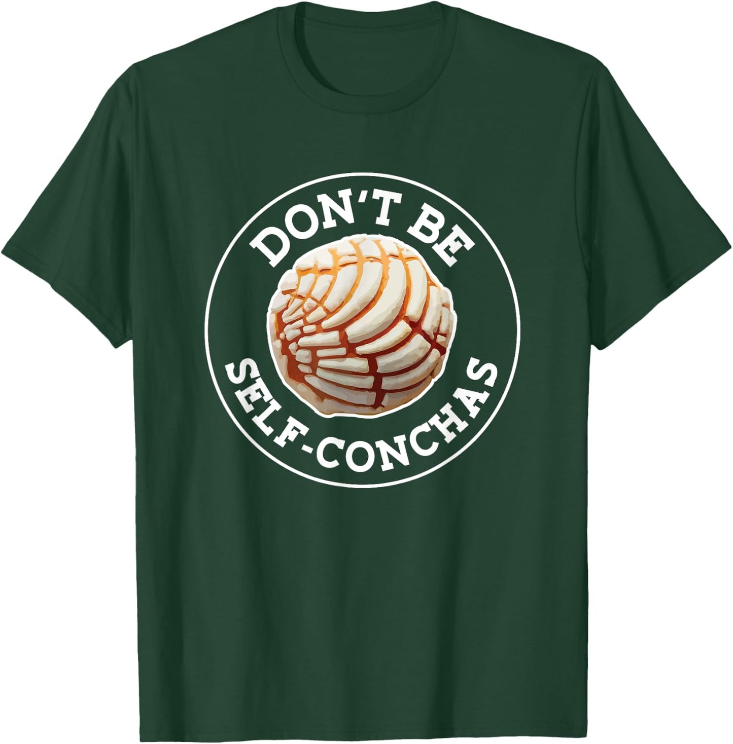 Dont Be Self Conchas Pan Dulce Mexican Latina Mujer Concha T-Shirt - T-Shirt | Forest