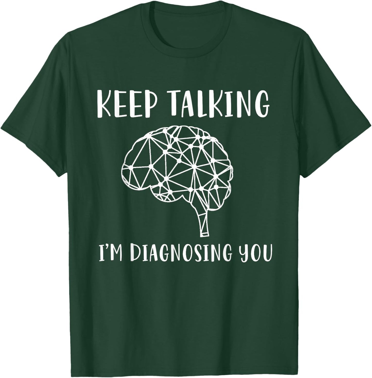 Funny Psychology And Psychologist Keep Talking I'm Diagnosing You Graphic Psychology T-Shirt - T-Shirt | Forest