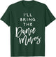 I'll Bring The Dance Moves Shirt Funny Party Group T-Shirt - T-Shirt | Forest