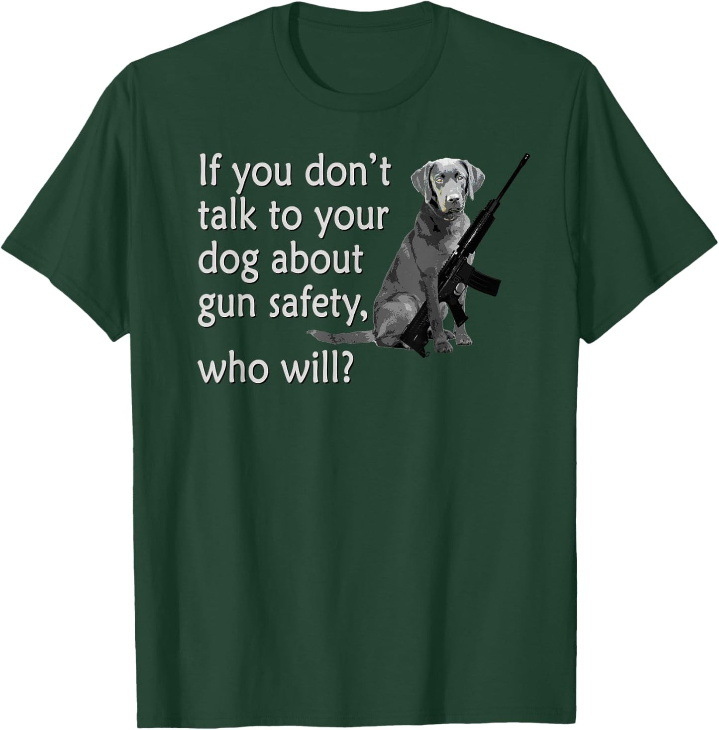 Talk to Your Dog About Gun Safety Funny Women T-Shirt - T-Shirt | Forest