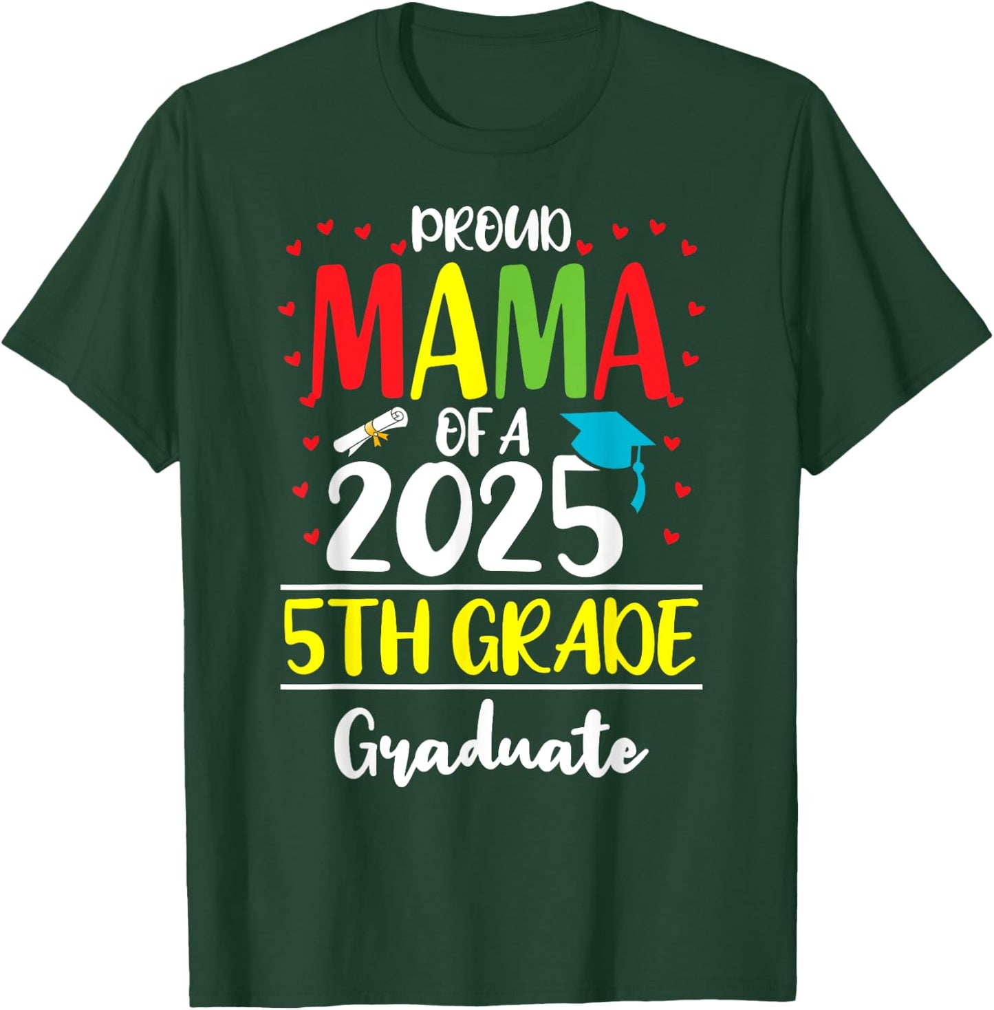 Funny Proud Mama of a Class of 2025 5th Grade Graduate T-Shirt - T-Shirt | Forest