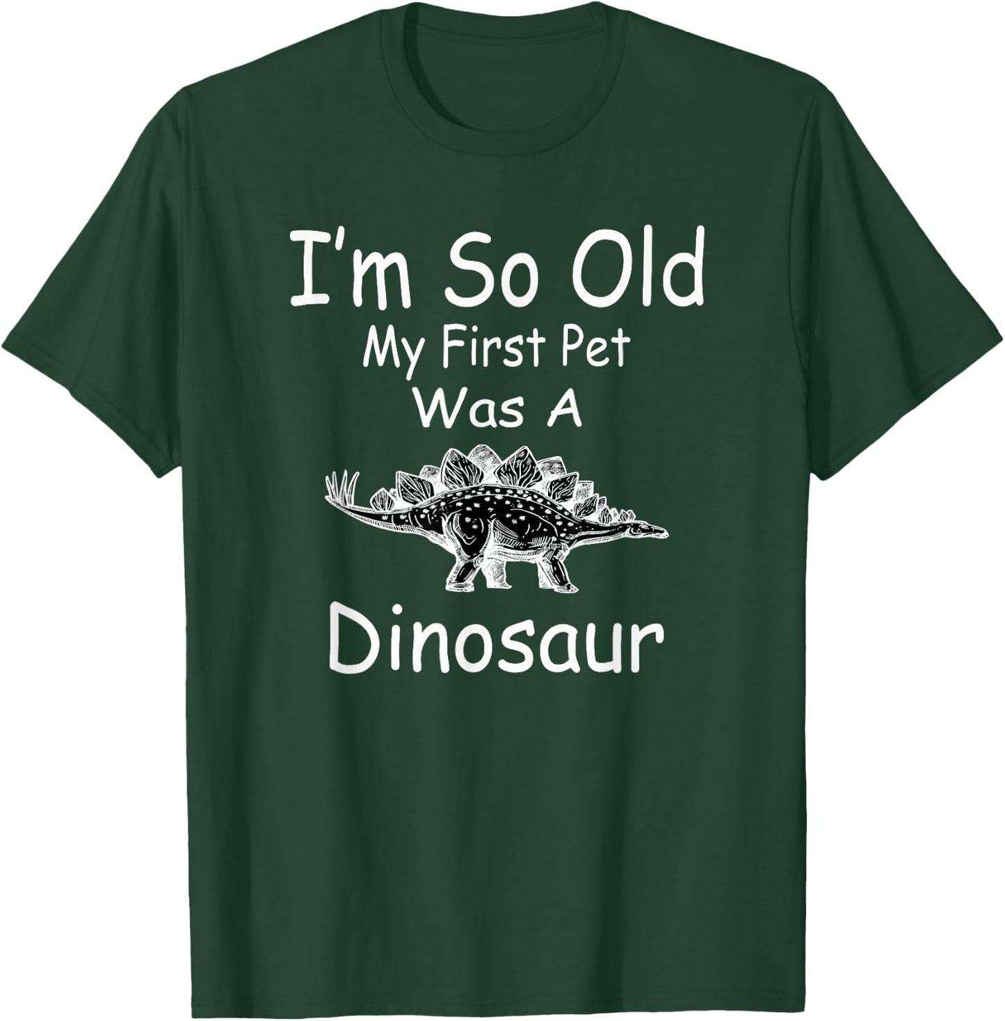 I'm so old my first pet was a dinosaur funny T-Shirt - T-Shirt | Forest