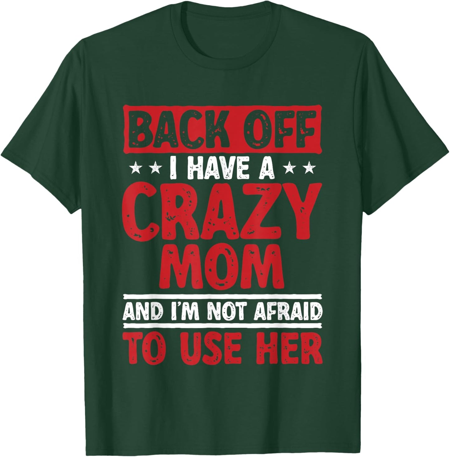 Back Off I Have A Crazy Mom And I'm Not Afraid To Use Her T-Shirt - T-Shirt | Forest