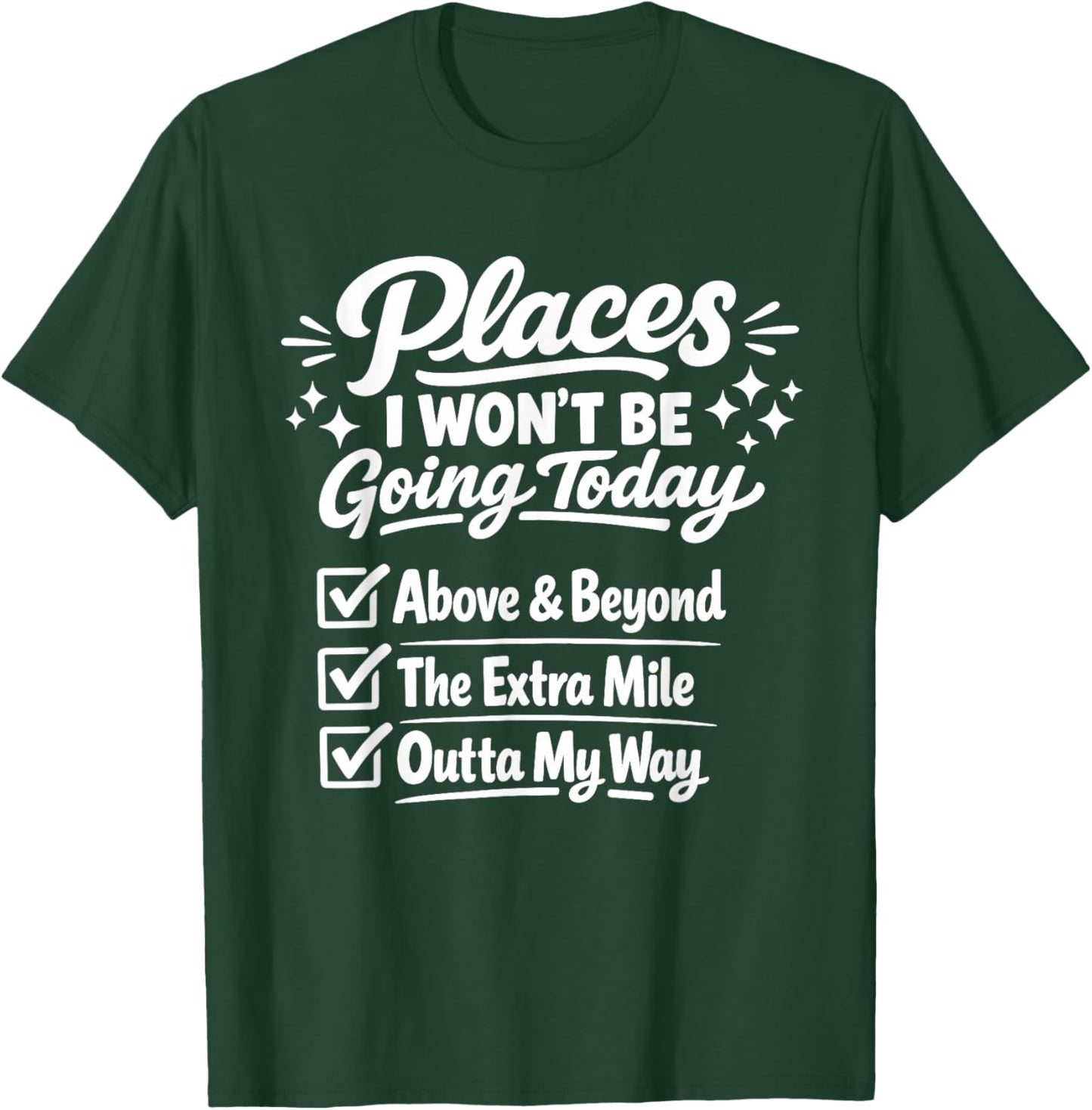 Places I Won't Be Going Today Sarcastic Quote T-Shirt - T-Shirt | Forest