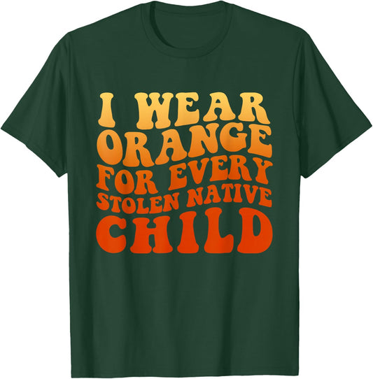 I Wear Orange For Every Stolen Native Child T-Shirt - T-Shirt | Forest