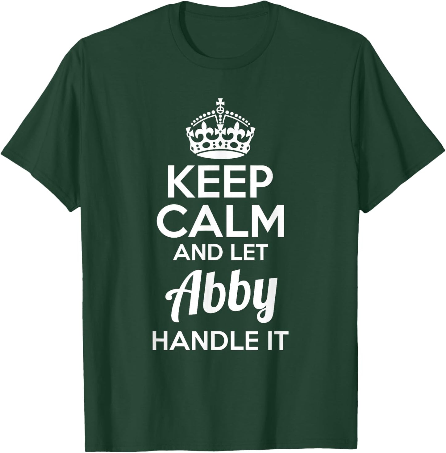 Abby Keep Calm and Let Abby Handle It T-Shirt - T-Shirt | Forest