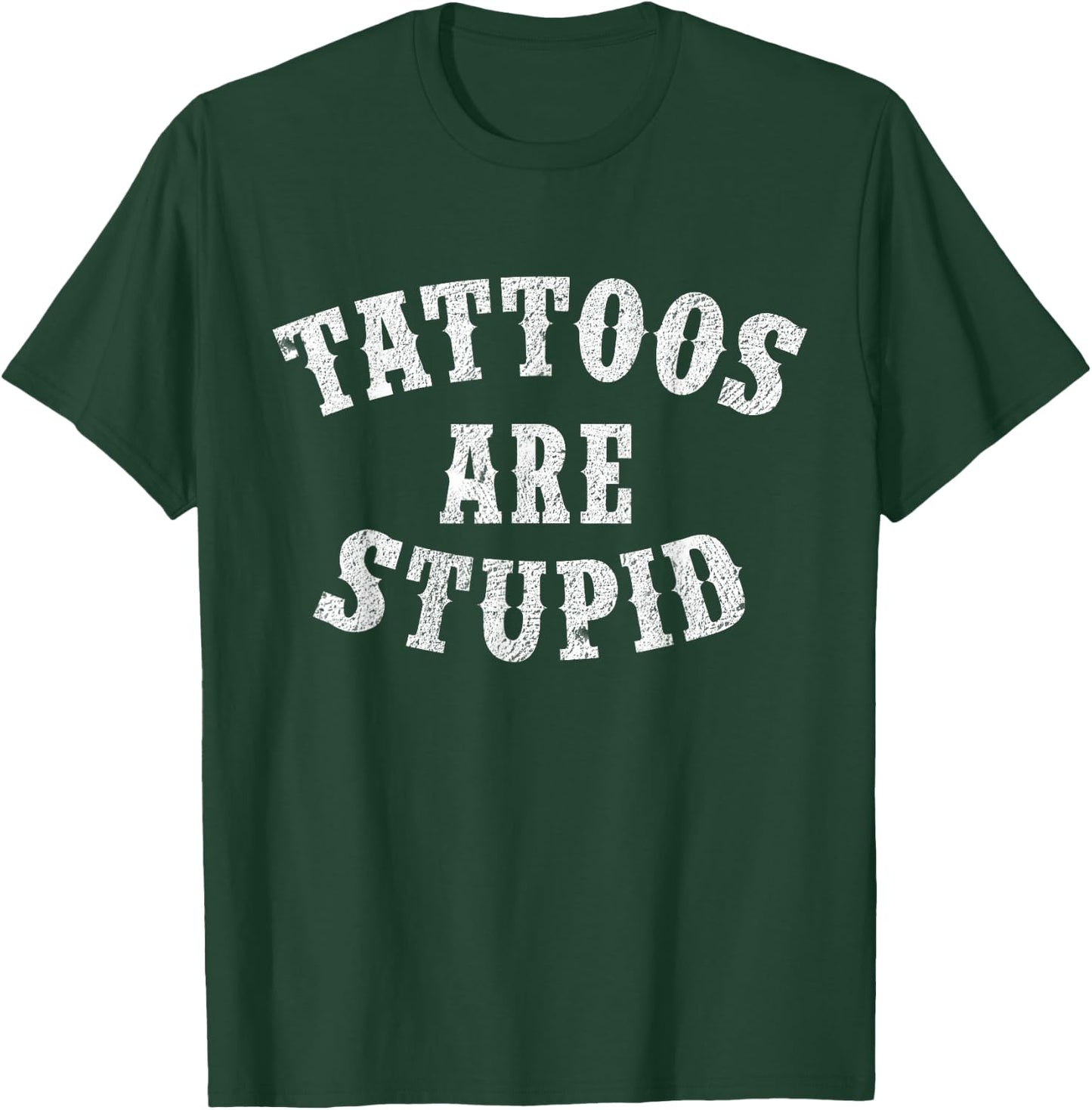 Tattoos Are Stupid Funny Sarcastic Tattoo Gift T-Shirt - T-Shirt | Forest
