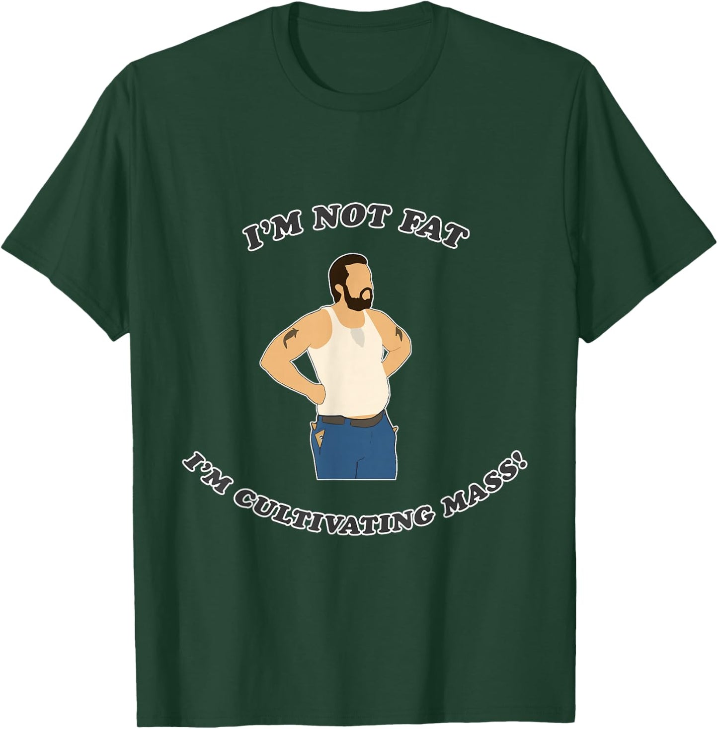 I'm not fat. I'm cultivating mass! T-Shirt - T-Shirt | Forest