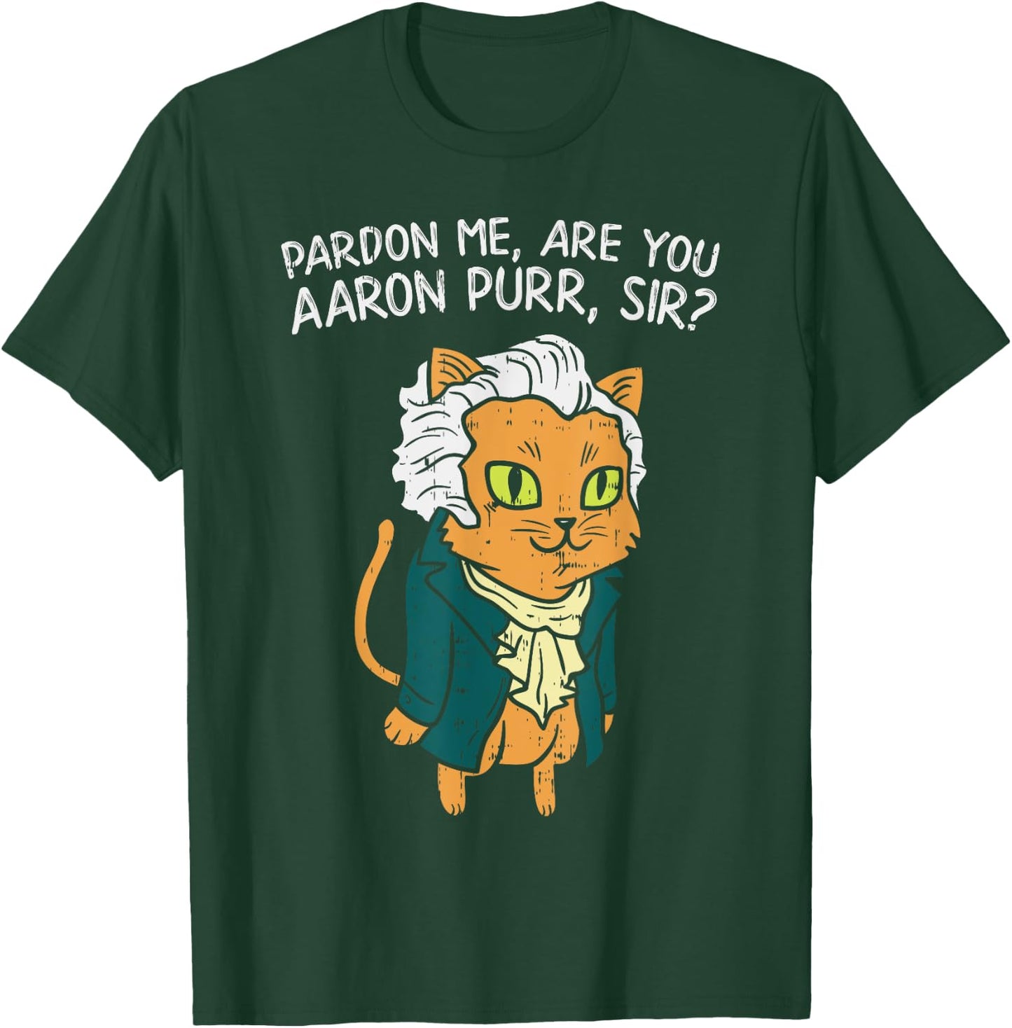 Are You Aaron Purr Sir Funny 4th Of July Hamilton Cat Gift Women Kids T-Shirt - T-Shirt | Forest