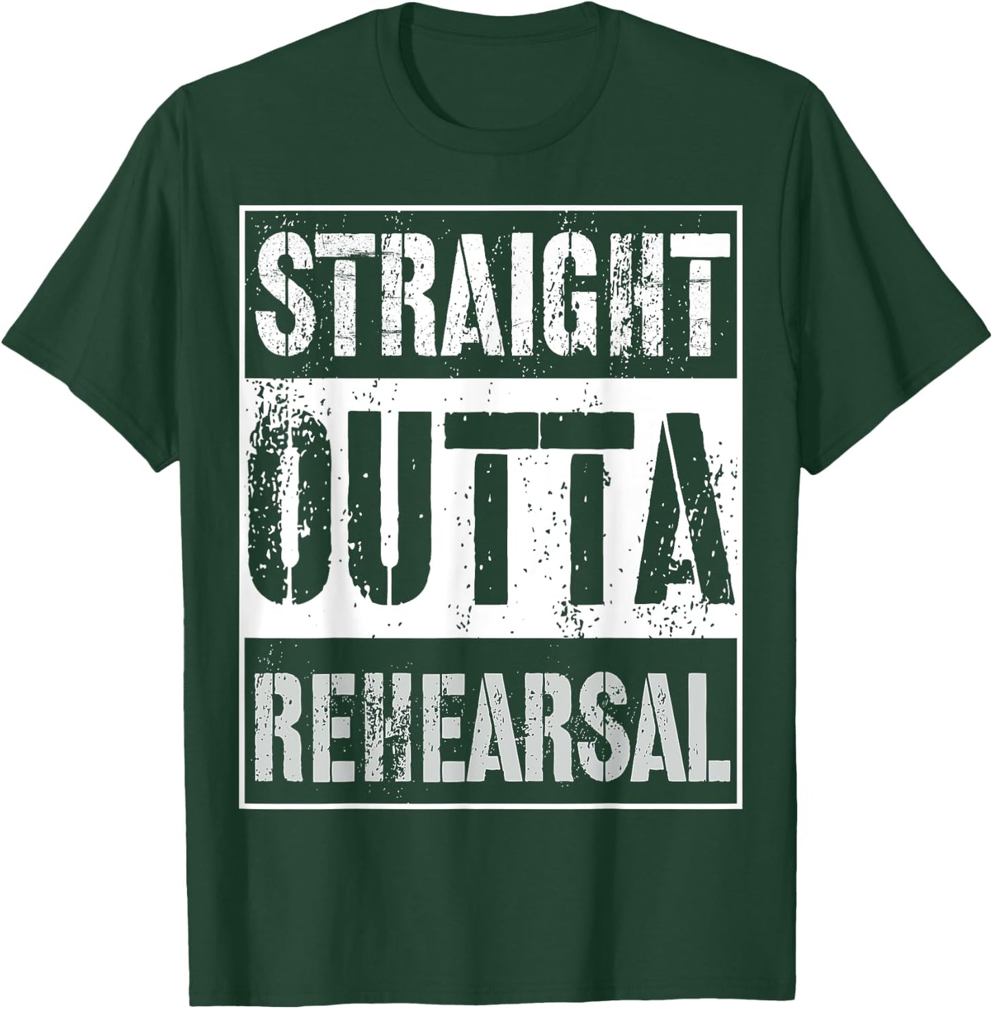 Straight Outta Rehearsal Shirt Great Theatre Or Music Gift T-Shirt - T-Shirt | Forest
