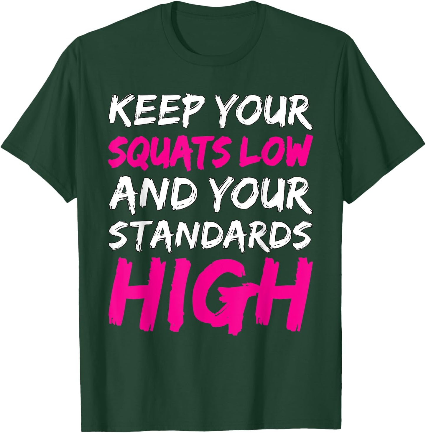 Workout Keep Your Squats Low And Your Standards High Fitness T-Shirt - T-Shirt | Forest