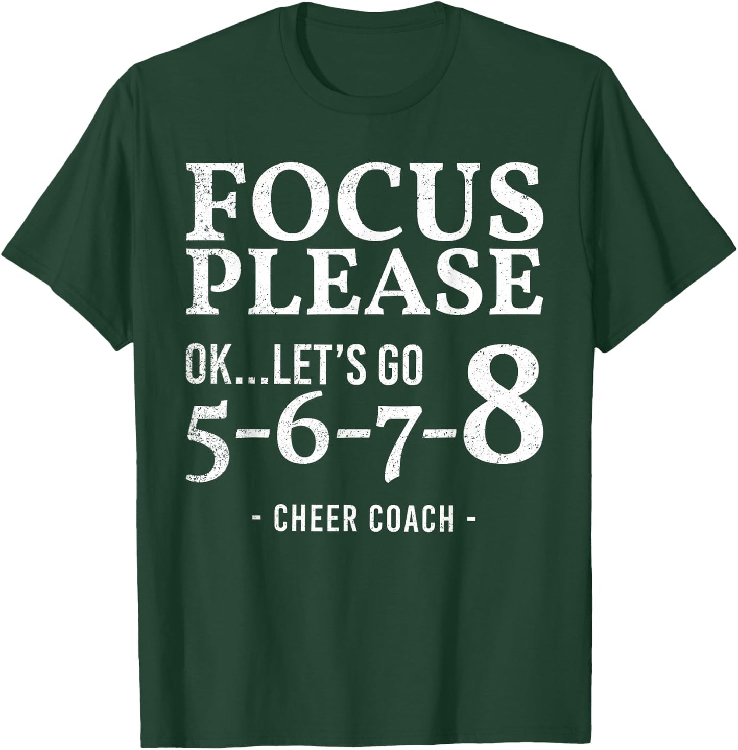 Focus Please Ok Let's Go 5678 Cheer Coach Gift Funny T-Shirt - T-Shirt | Forest