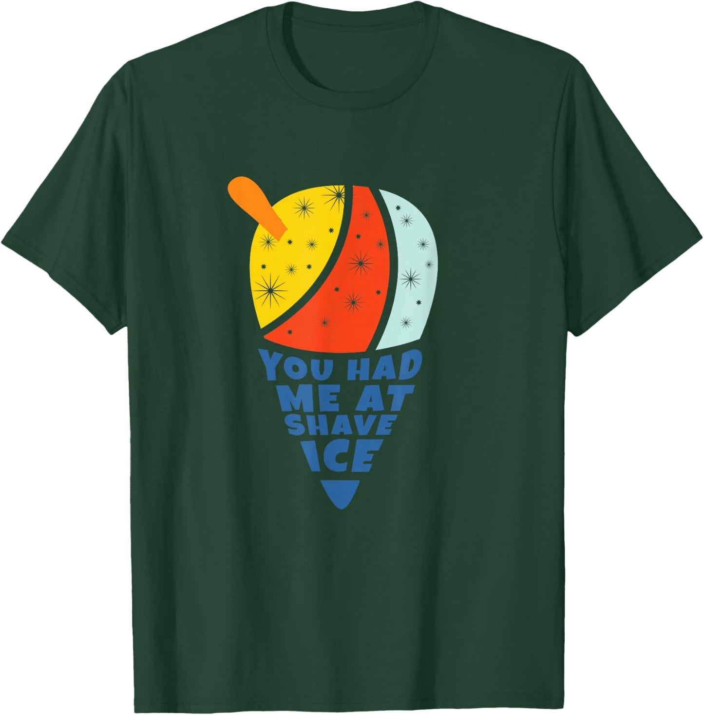 You Had Me At Shave Ice T-Shirt - T-Shirt | Forest