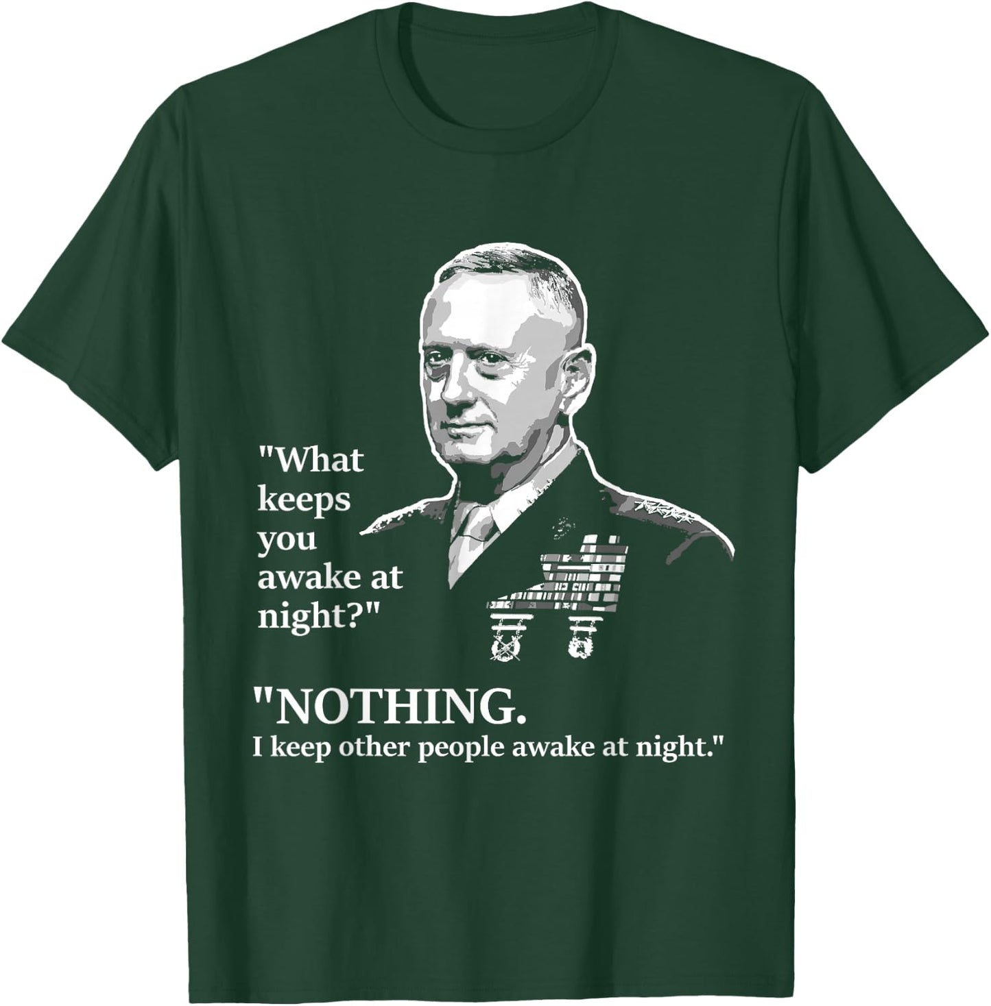 I Keep Other People Awake at Night | Mattis Military Shirt T-Shirt - T-Shirt | Forest