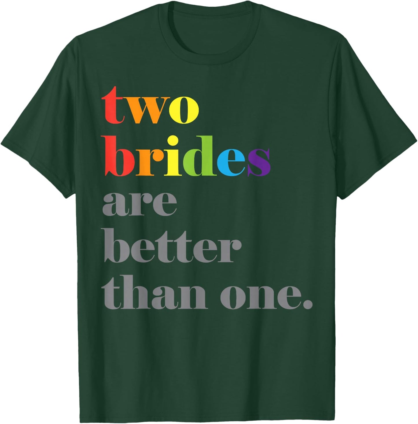Lesbian Wedding Couple Two Brides are Better Than One Shirt T-Shirt - T-Shirt | Forest