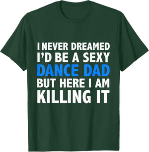 Funny I Never Dreamed I'd be a Sexy Dance Dad Father Gift T-Shirt - T-Shirt | Forest