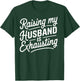Raising my husband is Exhausting Funny Husband Present Wife T-Shirt - T-Shirt | Forest