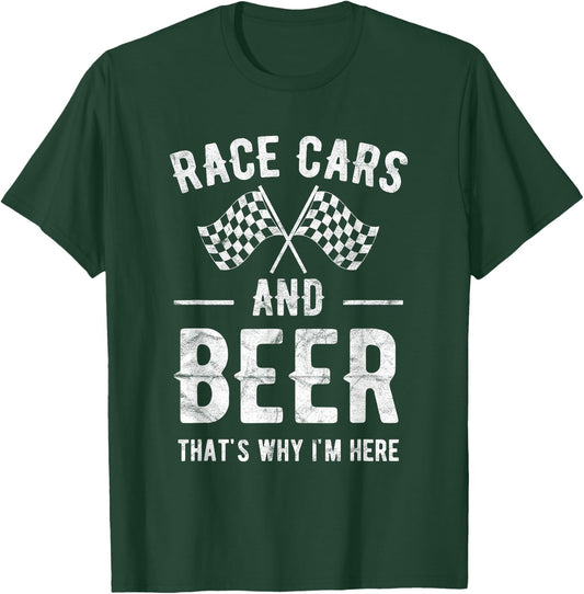 Race Cars And Beer That's Why I'm Here Garment T-Shirt - T-Shirt | Forest