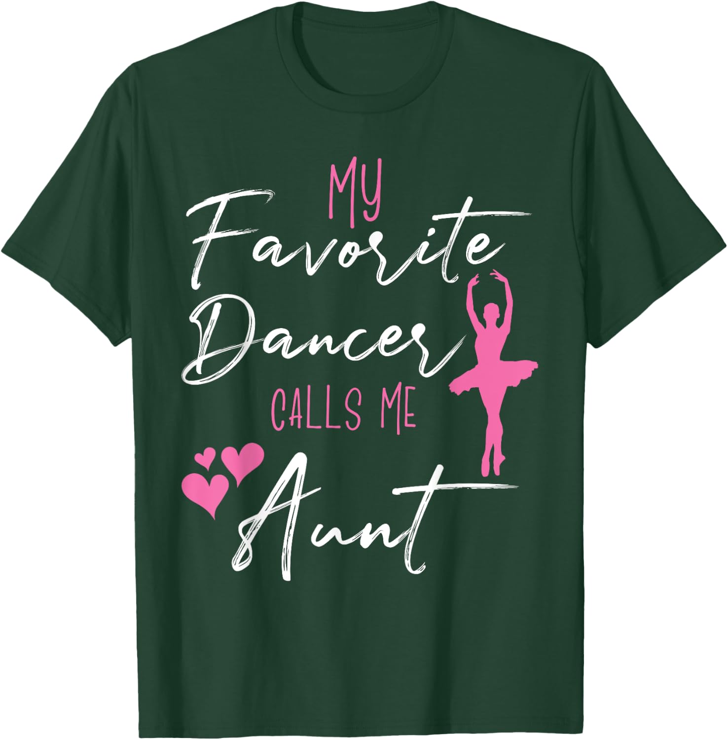 My Favorite Dancers Call Me Aunt - Aunt of a ballerina T-Shirt - T-Shirt | Forest