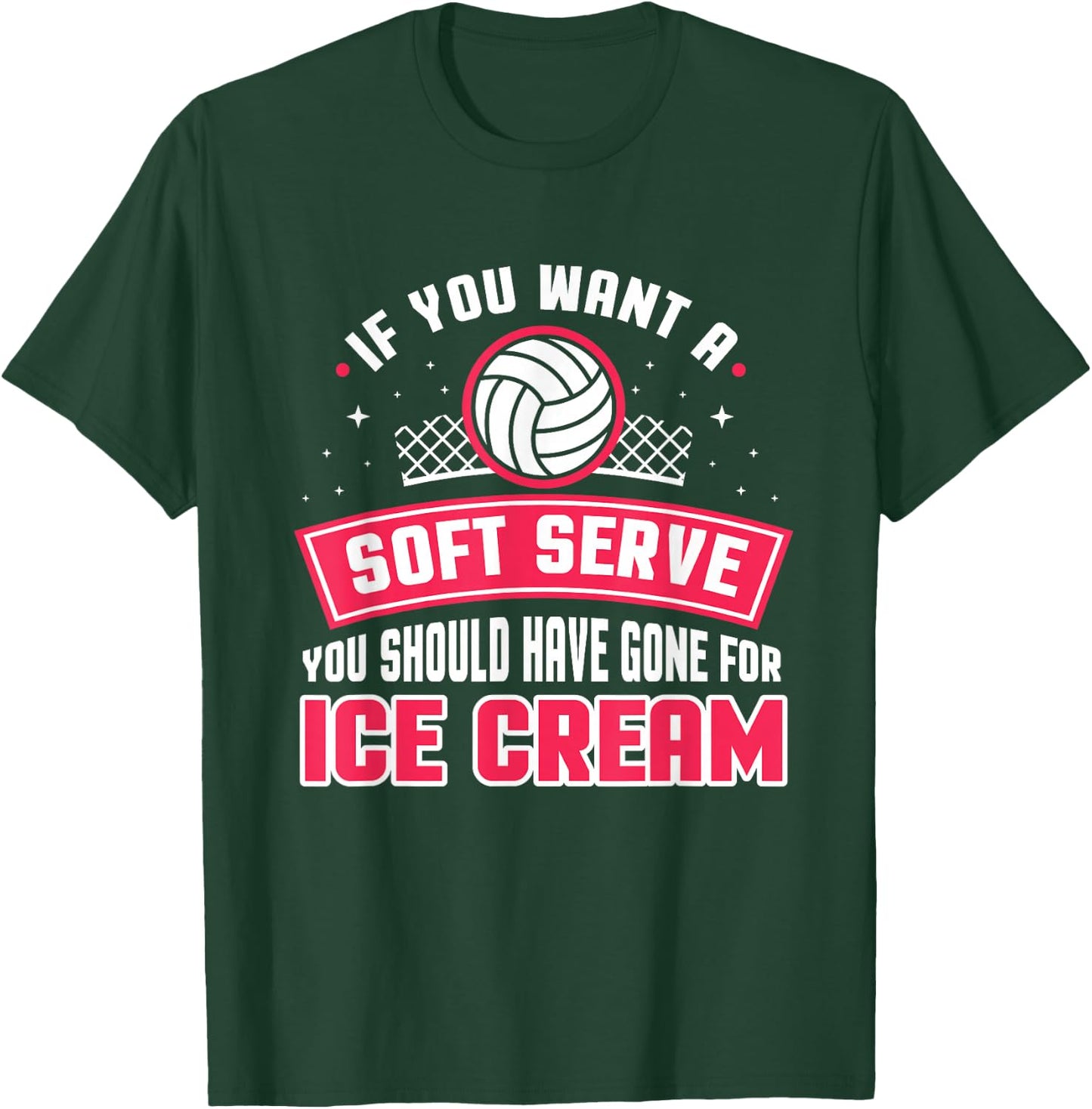 If You Wanted A Soft Serve Funny Volleyball Player Design T-Shirt - T-Shirt | Forest