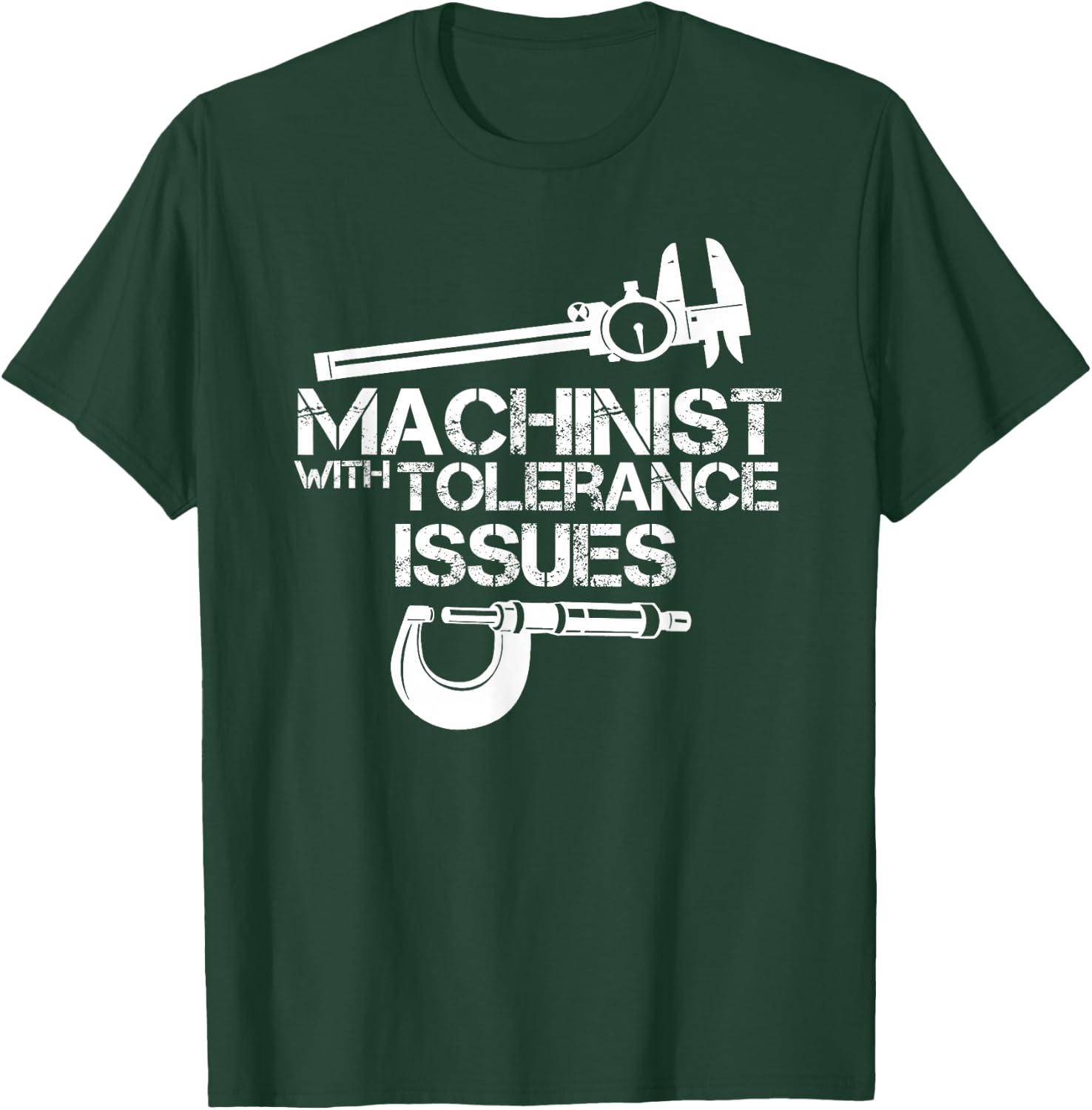Machinist with Tolerance Issues.Machinist shirt Funny Gift T-Shirt - T-Shirt | Forest