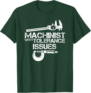 Machinist with Tolerance Issues.Machinist shirt Funny Gift T-Shirt - T-Shirt | Forest
