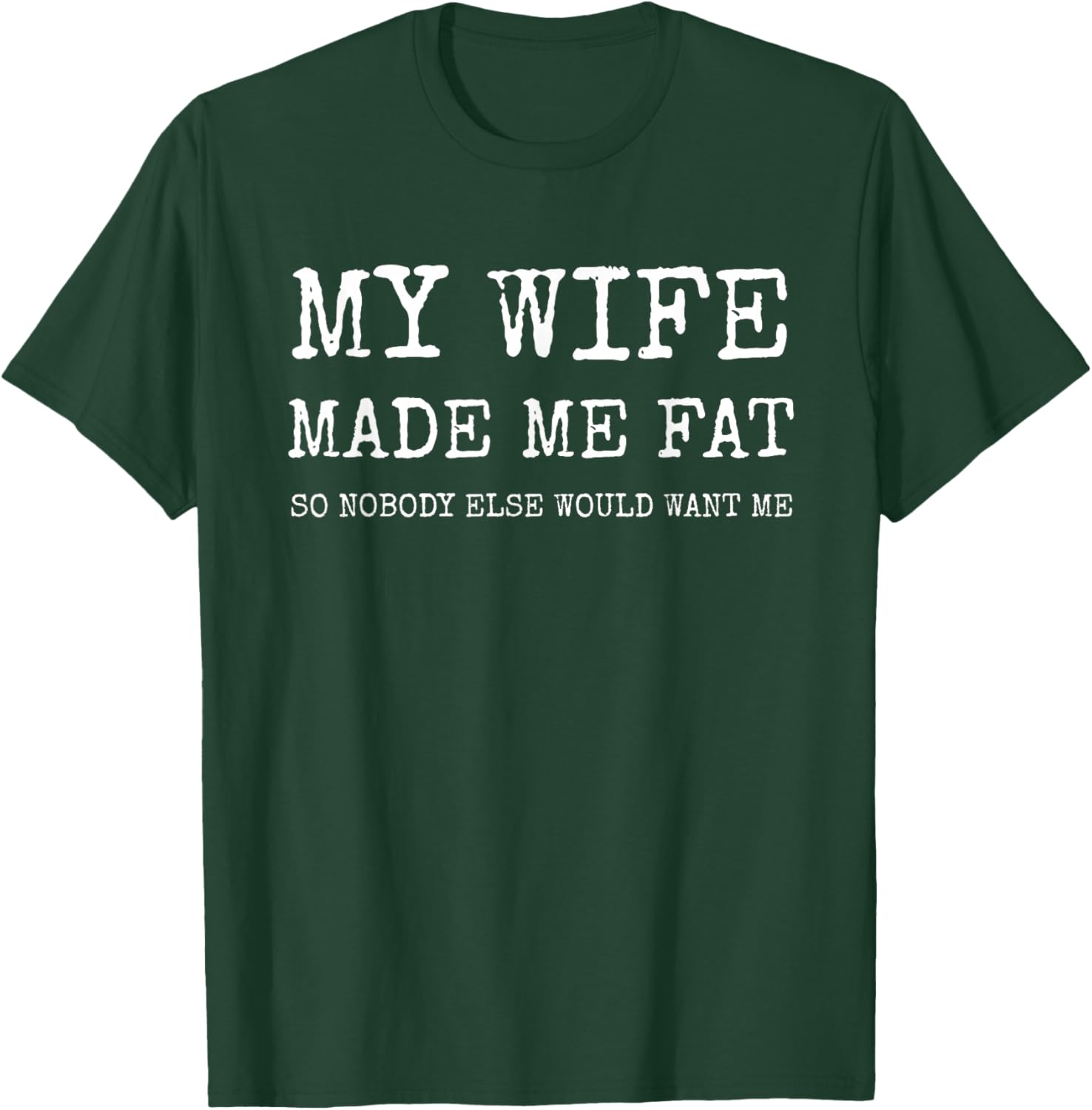 My Wife Made Me Fat Funny Saying Husband T-Shirt - T-Shirt | Forest