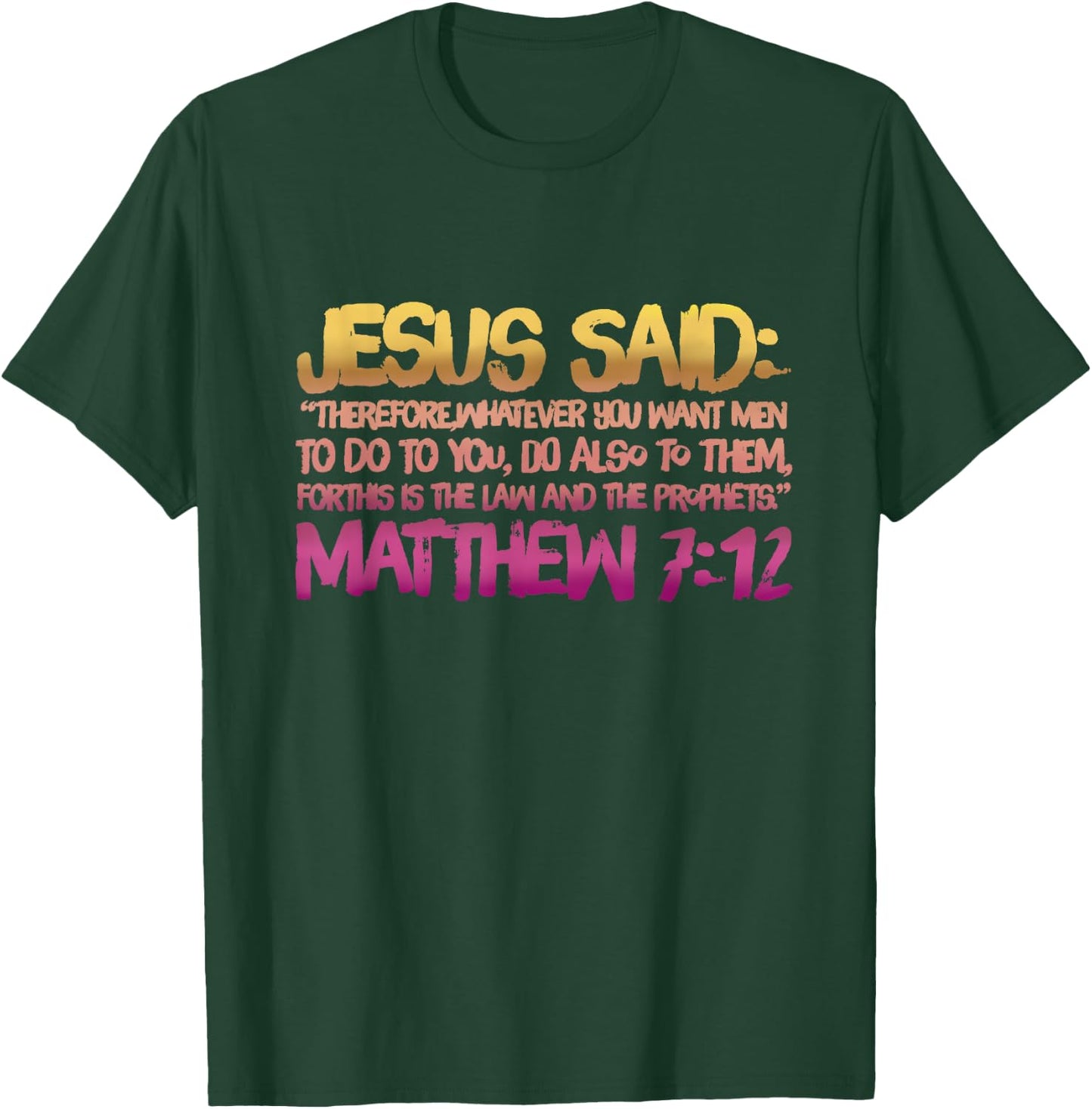 Matthew 7:12 Jesus gives us the Golden Rule T-Shirt - T-Shirt | Forest
