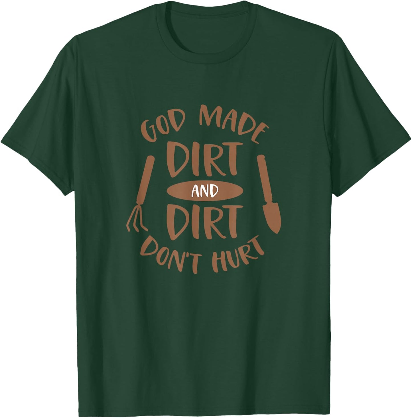 God Made Dirt and Dirt Don't Hurt Farm and Gardening T-Shirt - T-Shirt | Forest