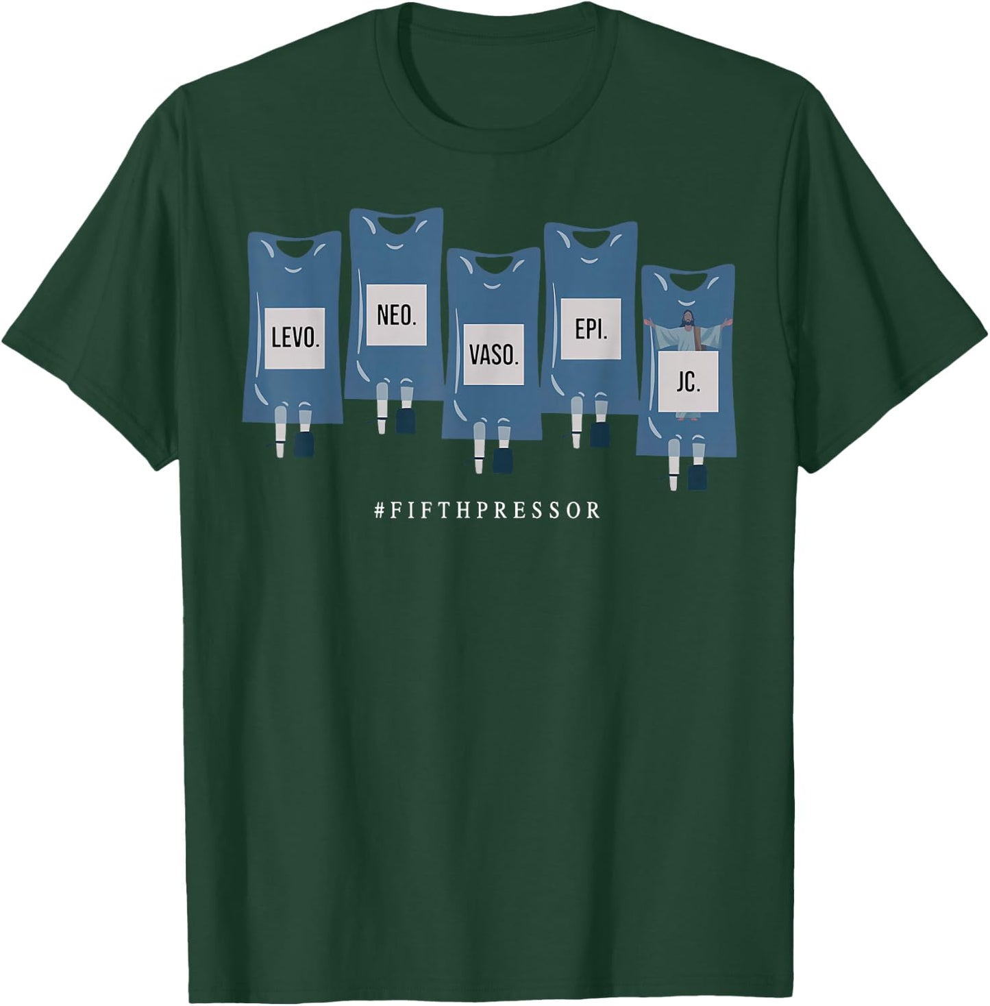 Jesus Christ Fifth Pressor Ful Code Nurse ICU Nurse T-Shirt - T-Shirt | Forest
