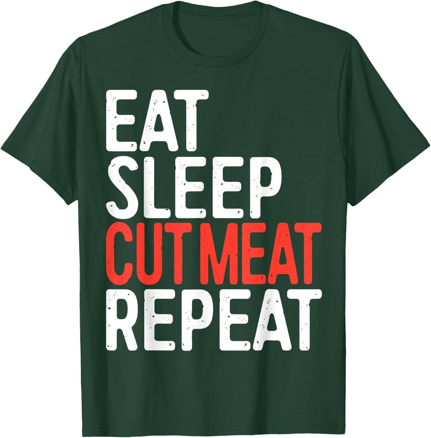 Eat Sleep Cut Meat Repeat Shirt Men Women Meat Lover Butcher T-Shirt - T-Shirt | Forest