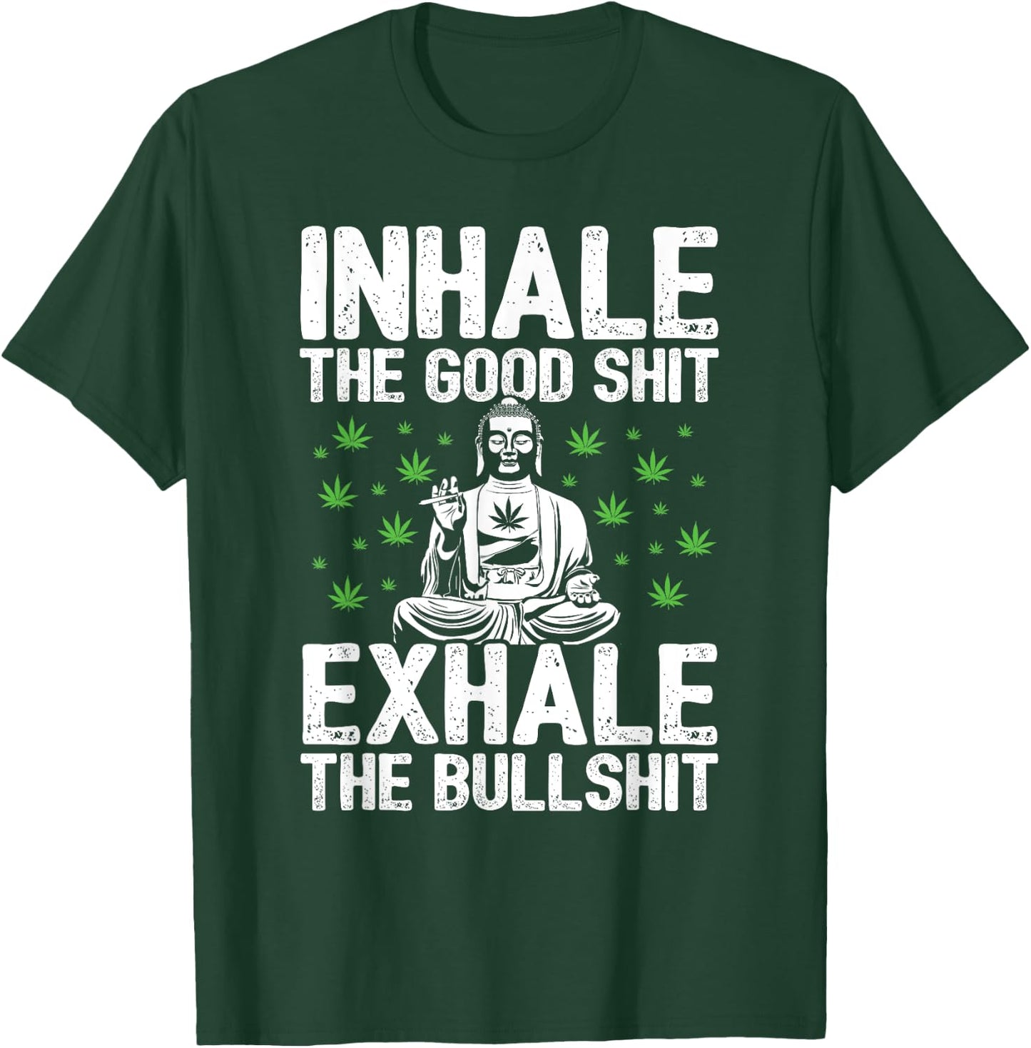 Inhale Good Shit Exhale Bullshit - 420 Weed Cannabis Stoner T-Shirt - T-Shirt | Forest