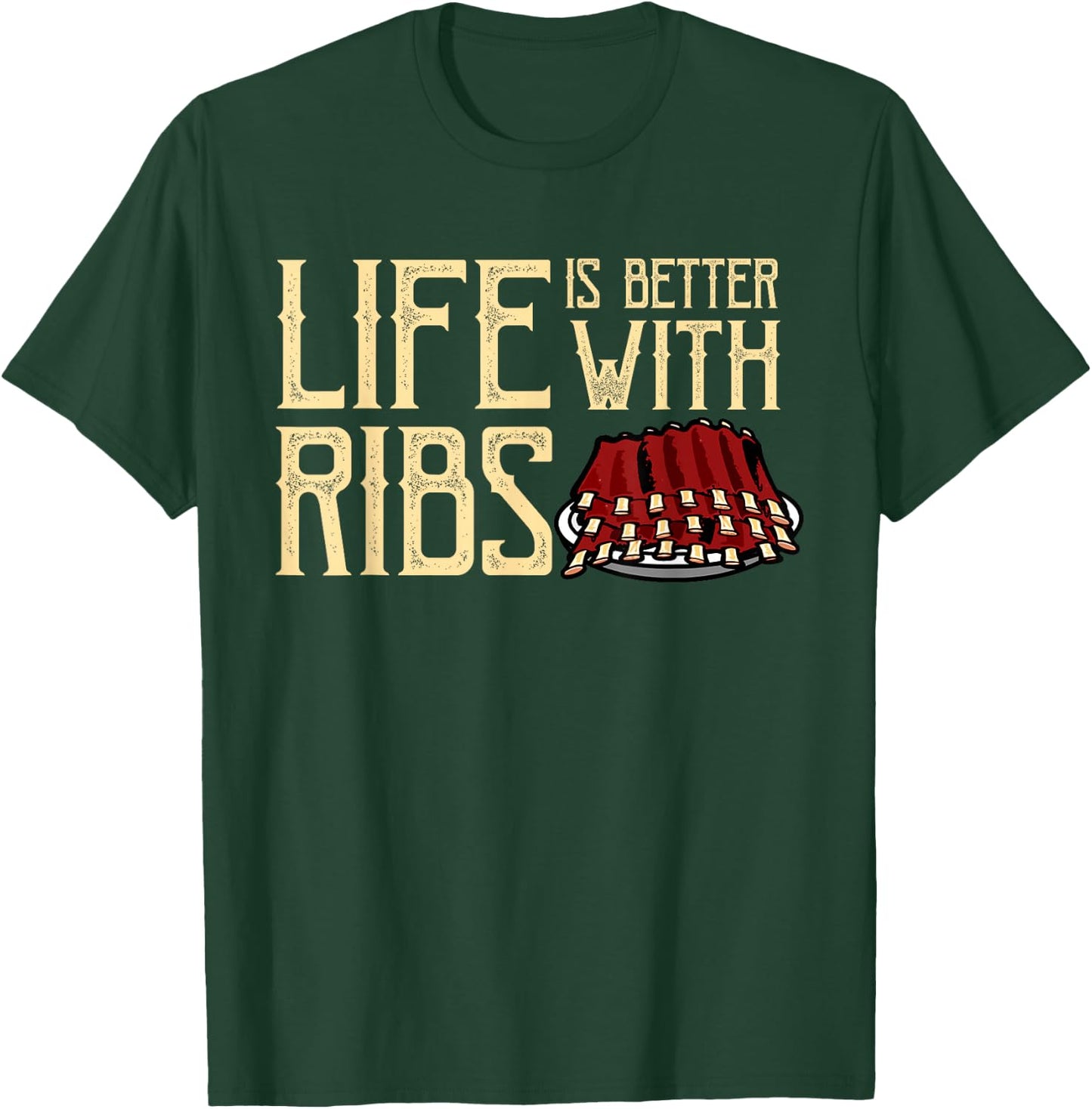 Life Is Better With Ribs - Foodie BBQ Baby Back Ribs T-Shirt - T-Shirt | Forest