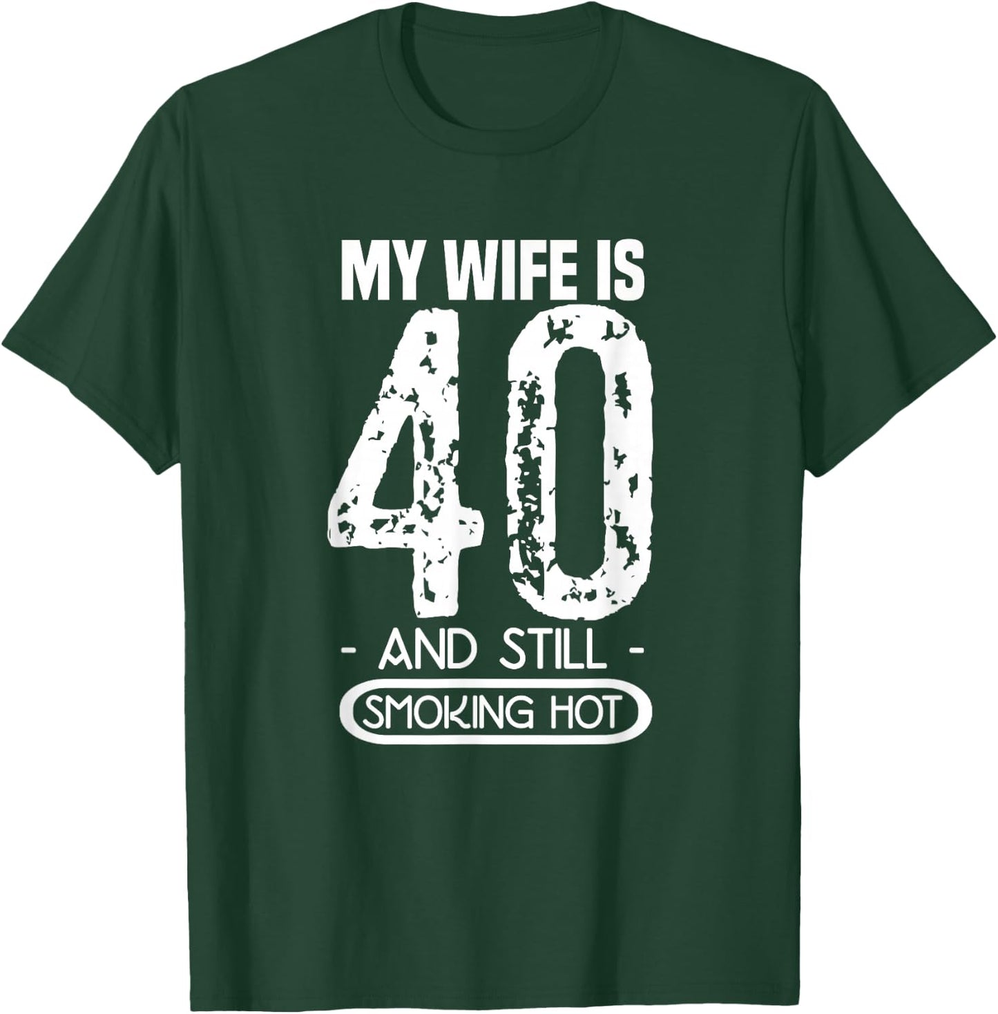 40th Birthday - My Wife Is 40 And Still Smoking Hot T-Shirt - T-Shirt | Forest