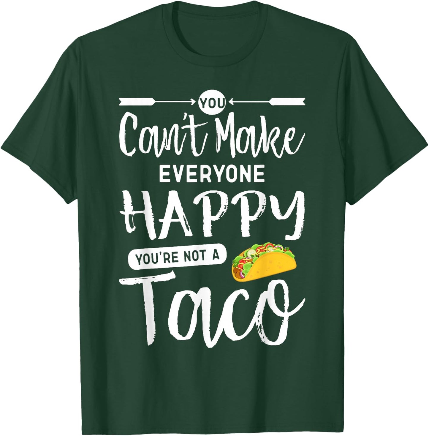 You Can't Make Everyone Happy You're Not A Taco T-Shirt - T-Shirt | Forest