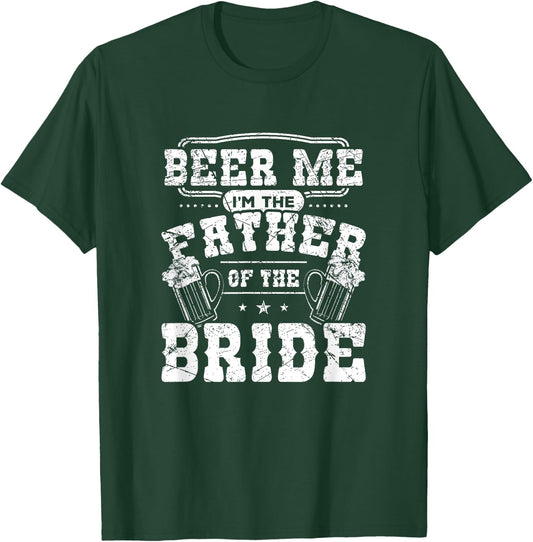 Beer Me I'm The Father of The Bride Wedding Gift Shirt T-Shirt - T-Shirt | Forest