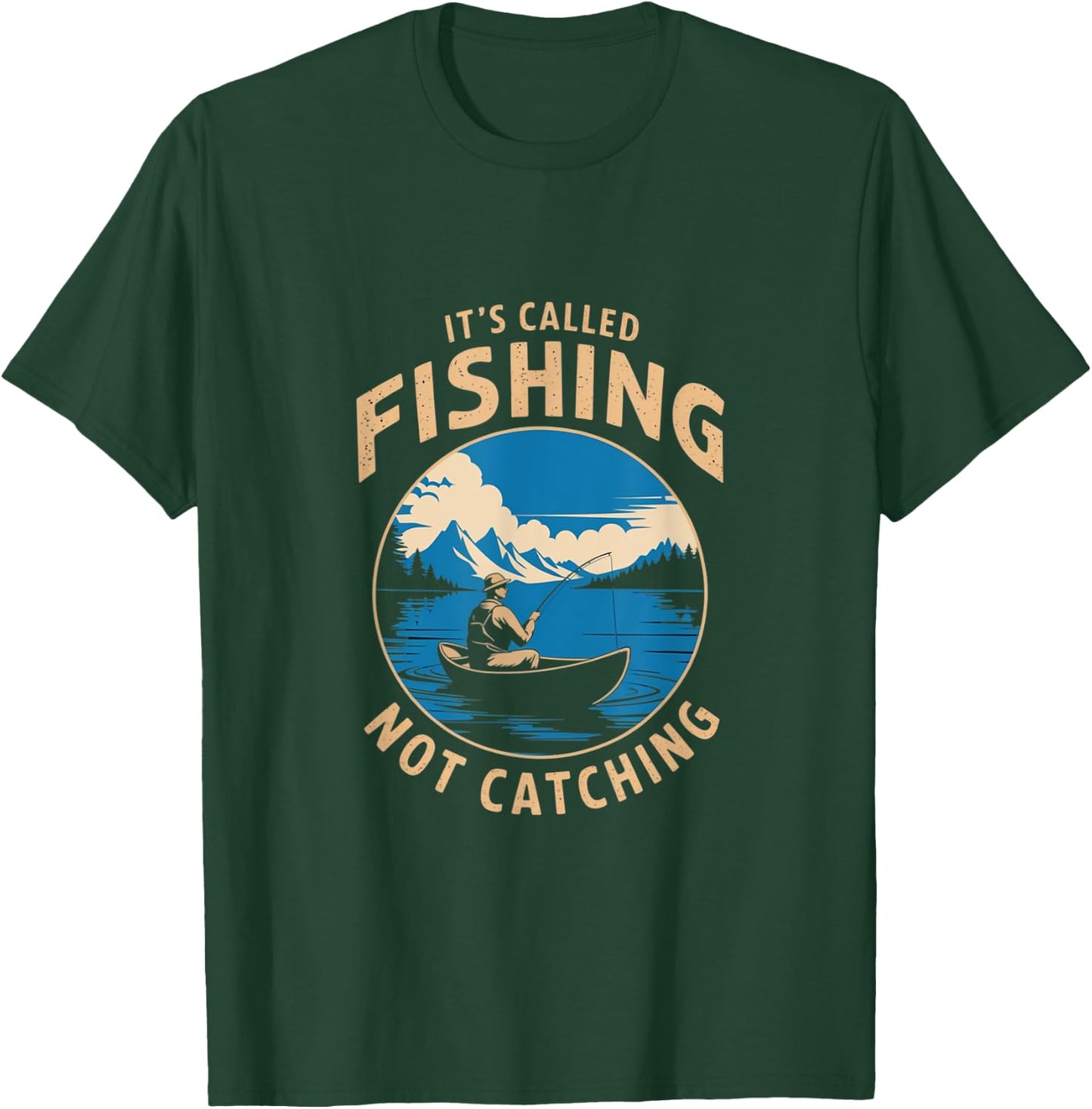 It's Called Fishing Not Catching Funny Fisherman Lake T-Shirt - T-Shirt | Forest