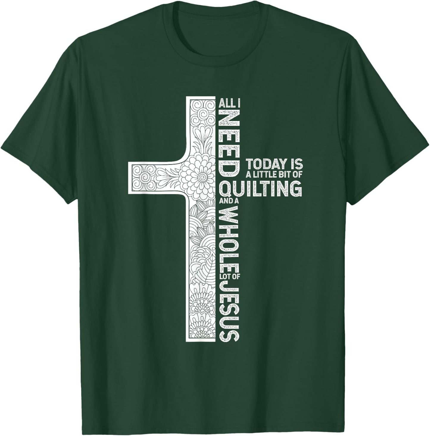 All I Need Is Quilting And A Whole Lot Of Jesus Shirt T-Shirt - T-Shirt | Forest
