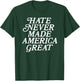 Hate Never Made America Great T-Shirt - T-Shirt | Forest