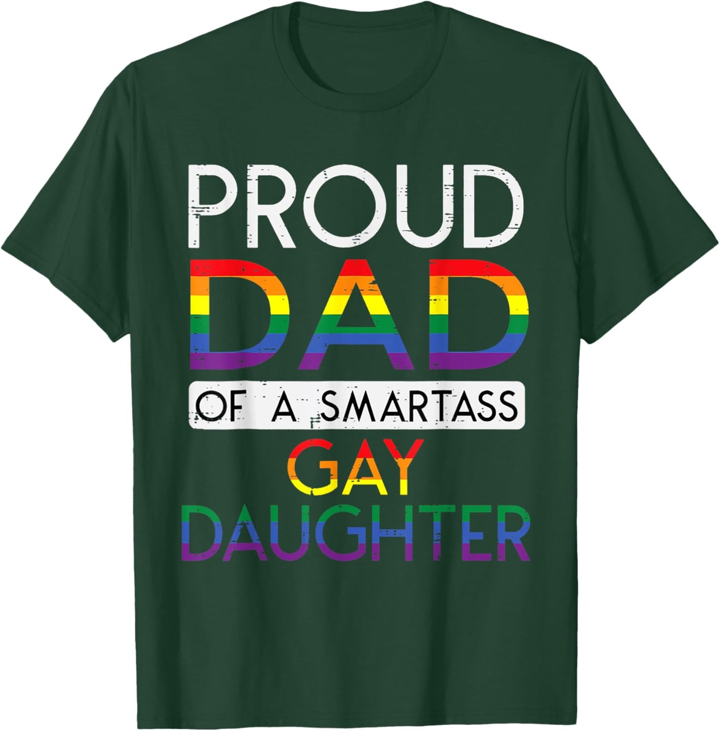 Proud Dad of a Smartass Gay Daughter LGBTQ+ Rainbow Pride T-Shirt - T-Shirt | Forest