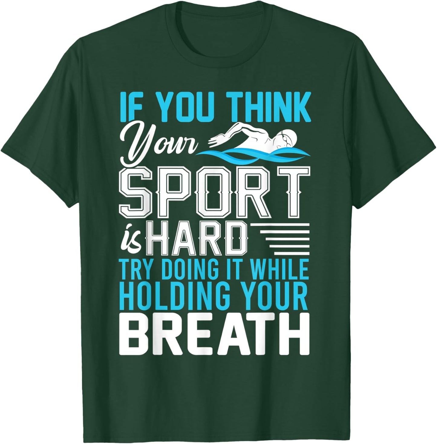 If You Think Your Sport is Hard Hold Your Breath T-Shirt - T-Shirt | Forest
