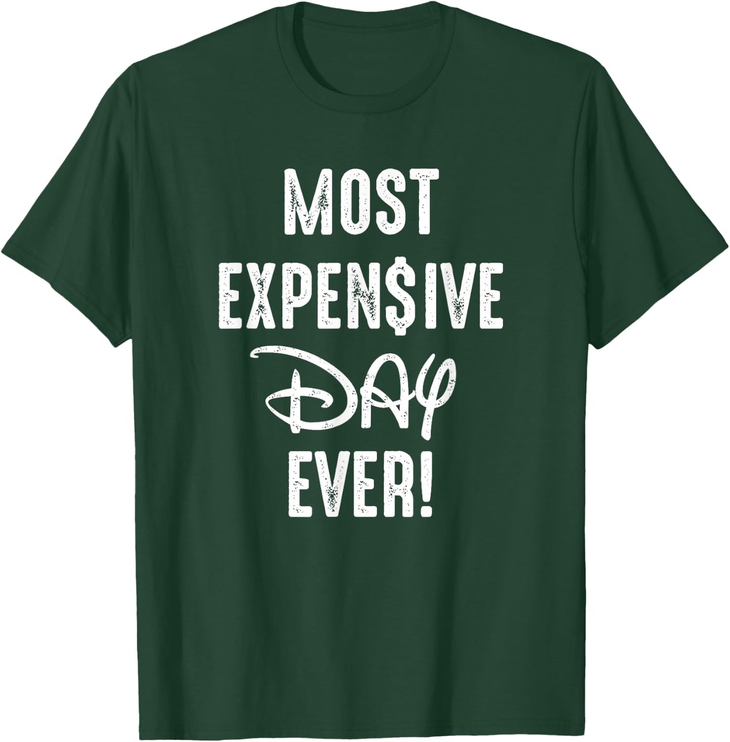 Most Expensive Day Ever T-Shirt - T-Shirt | Forest