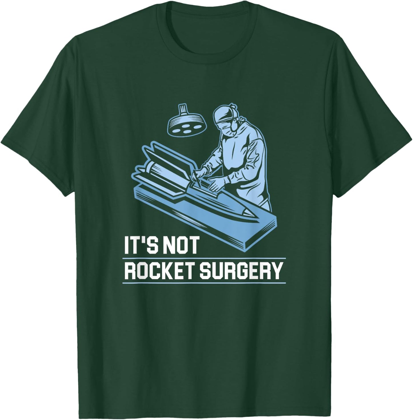 It's Not Rocket Surgery Doctor of Medicine Surgeon T-Shirt - T-Shirt | Forest