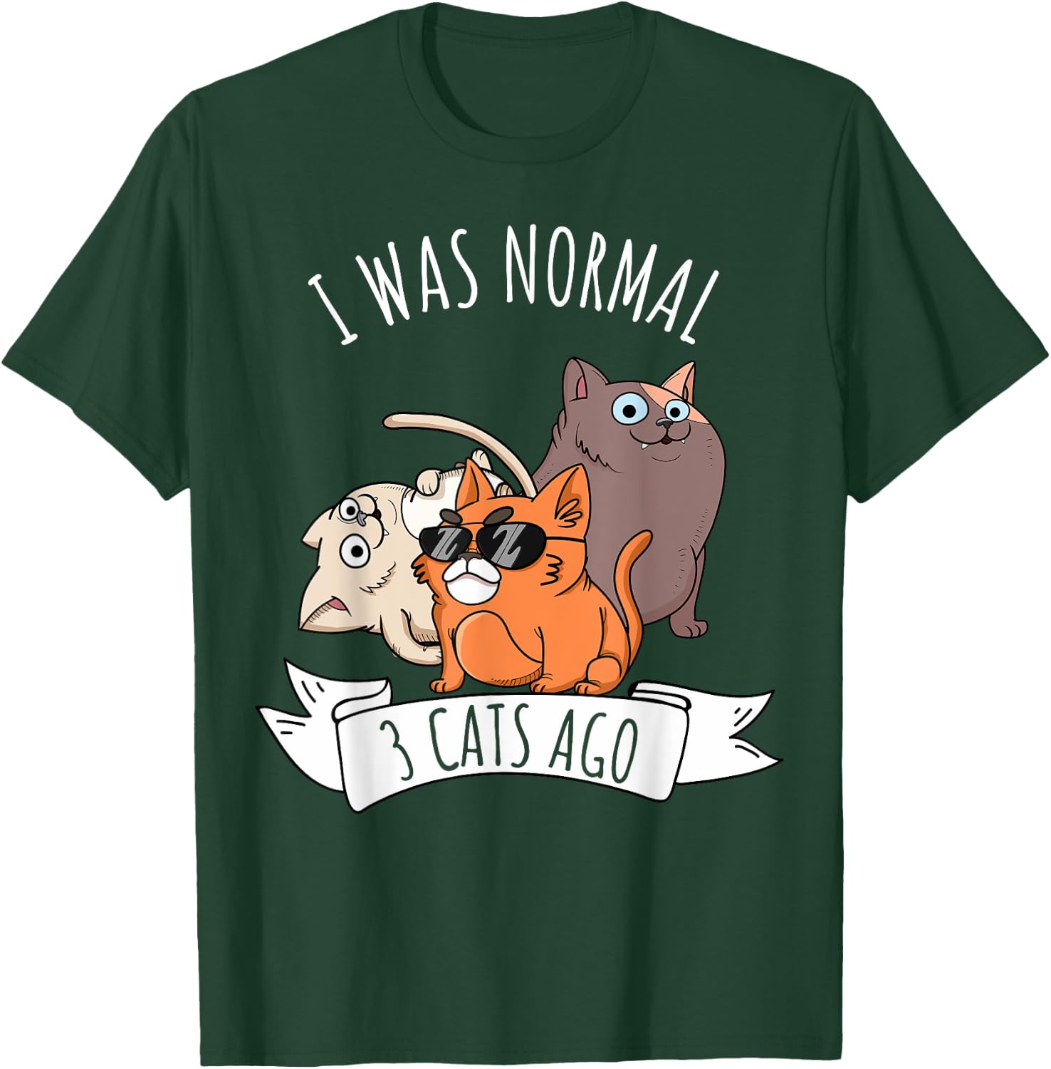 I Was Normal 3 Cats Ago Cat Mom Dad Crazy Cat Lady T-Shirt - T-Shirt | Forest