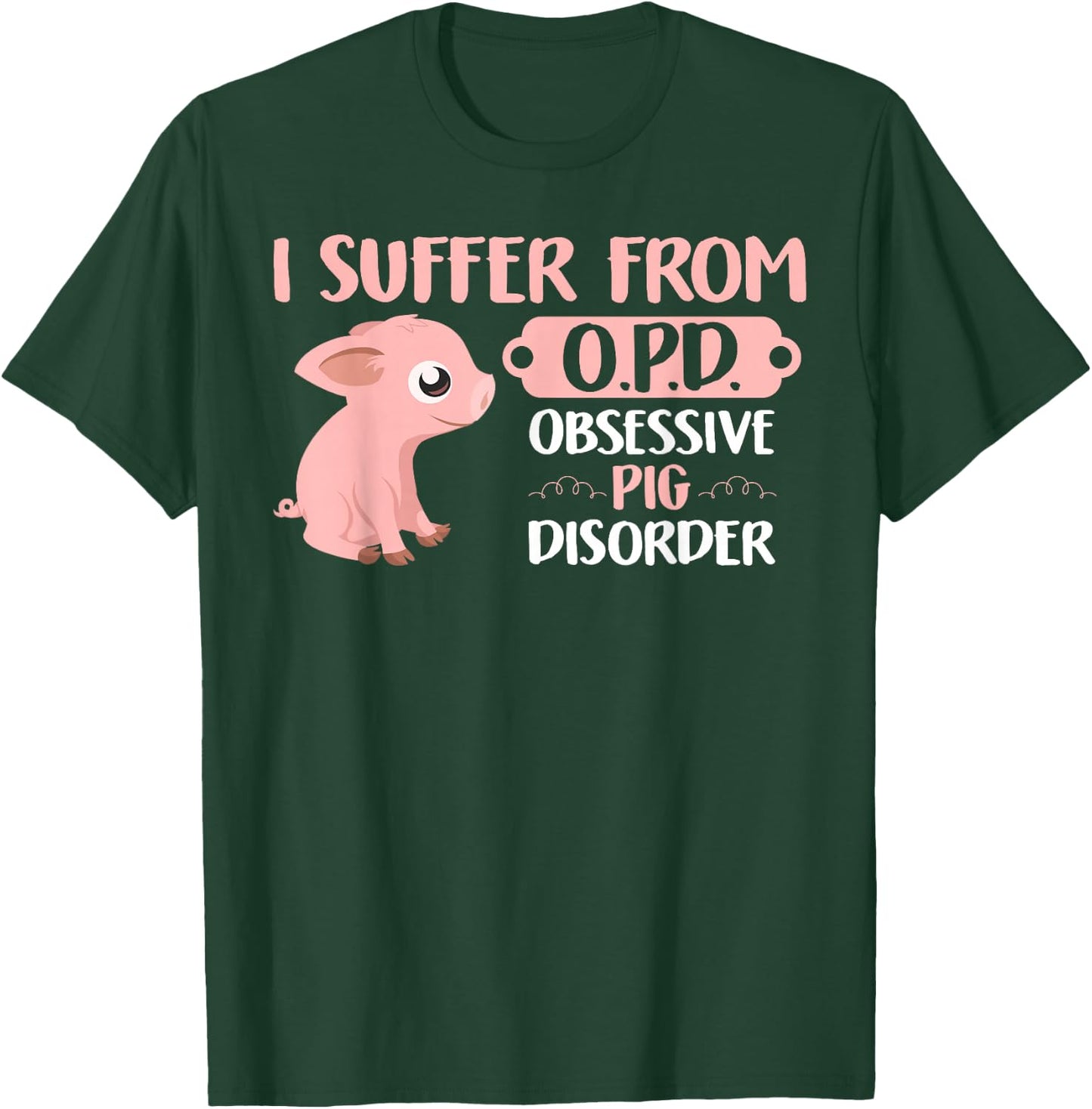 Funny Farm Life Pig Lovers T Shirt: Suffer From OPD Gift T-Shirt - T-Shirt | Forest