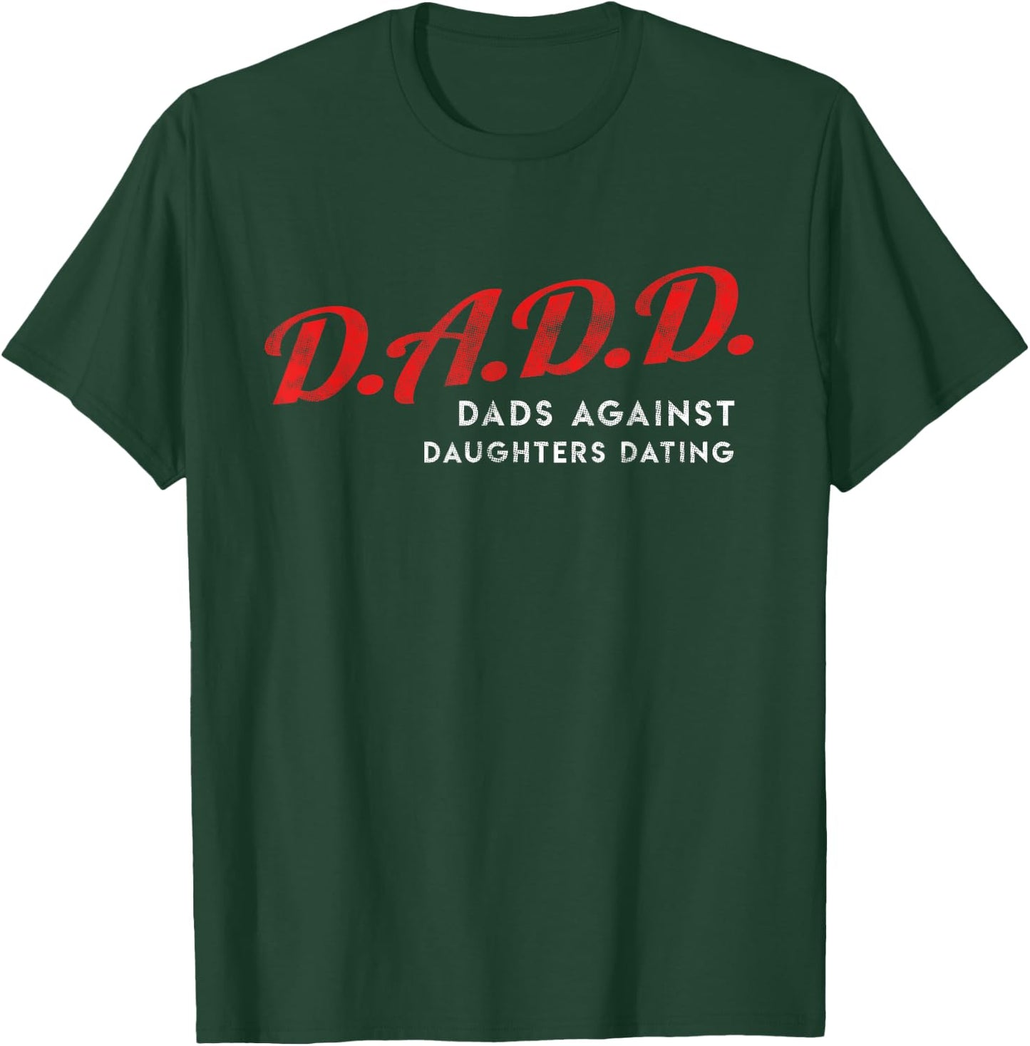 Dads Against Daughters Dating DADD Father's Day gift T-Shirt - T-Shirt | Forest