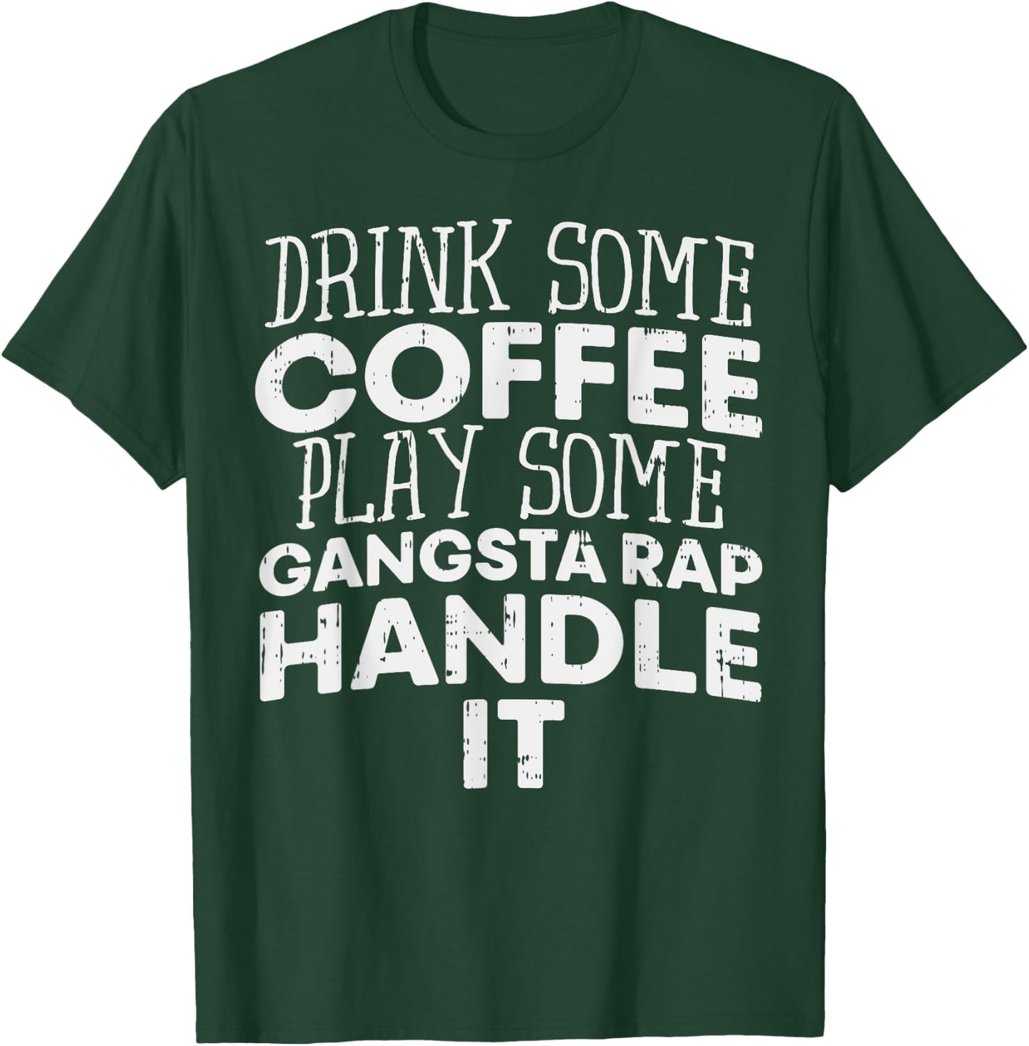 Drink Some Coffee Put On Some Gangster Rap Funny Slogan T-Shirt - T-Shirt | Forest