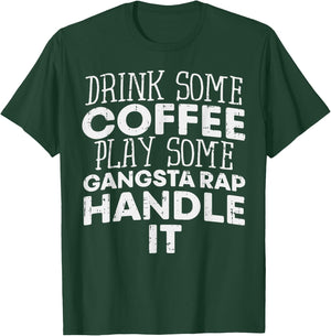 Drink Some Coffee Put On Some Gangster Rap Funny Slogan T-Shirt - T-Shirt | Forest
