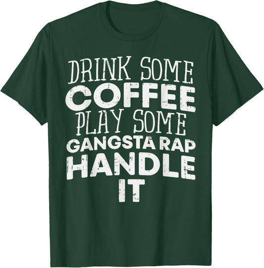 Drink Some Coffee Put On Some Gangster Rap Funny Slogan T-Shirt - T-Shirt | Forest