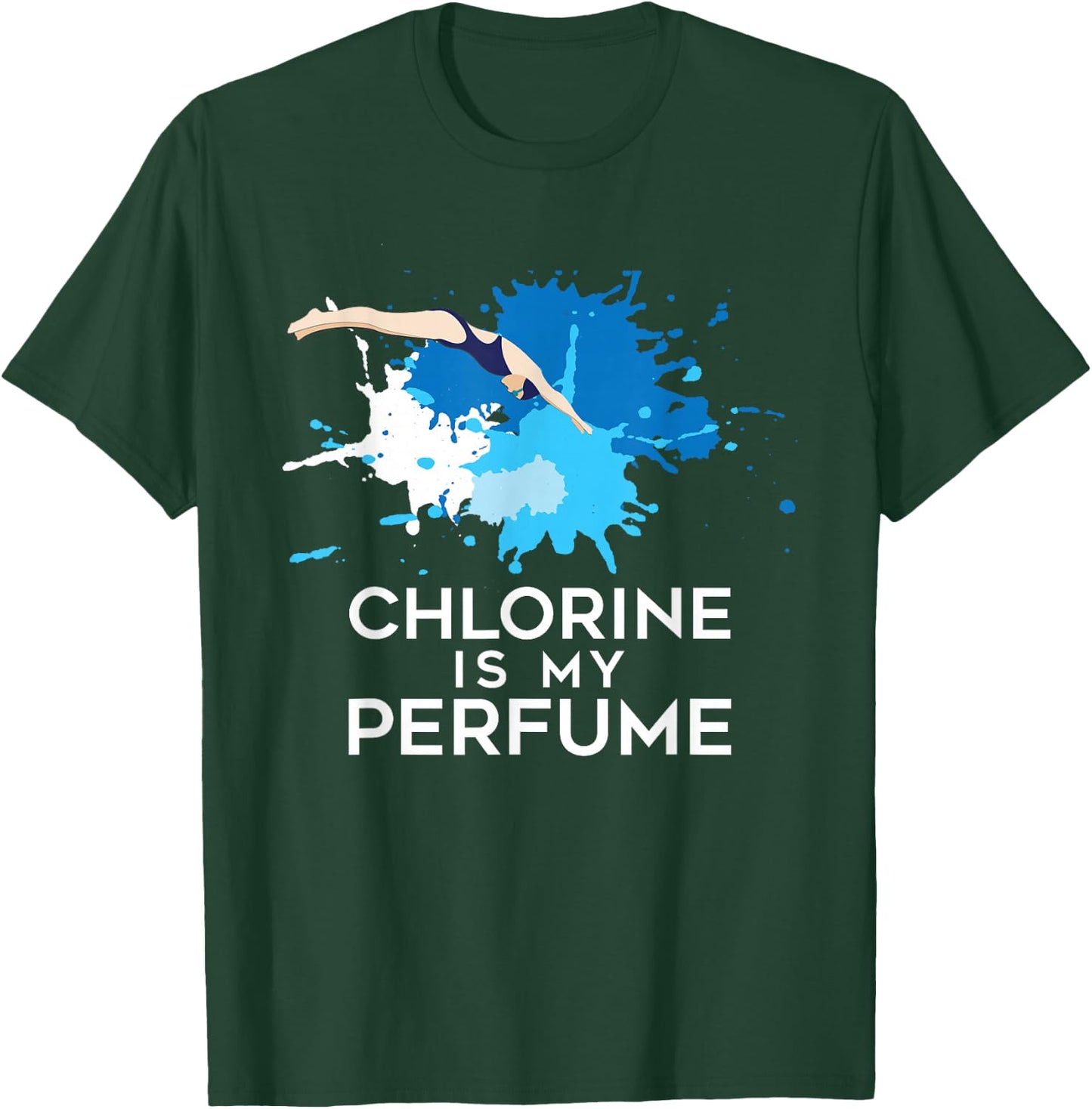 Chlorine Is My Perfume - Swimming & Swimmer T-Shirt - T-Shirt | Forest